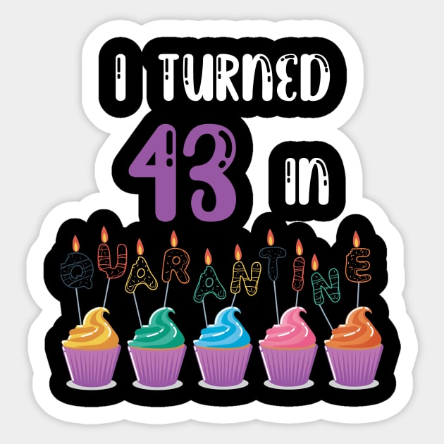 I Turned 43 In Quarantine funny idea birthday t-shirt Sticker by fatoajmii